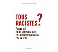 Tous racistes ?: Pourquoi nous croyons que le racisme concerne les autres
