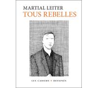 Tous rebelles - Martial Leiter - Les Cahiers Dessines - broché - Beau livre