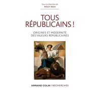 Tous républicains !: Origine et modernité des valeurs républicaines