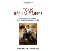 Tous républicains ! Origine et modernité des valeurs républicaines - Robert Belot - Armand Colin - broché - Essai
