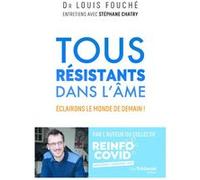 Tous résistants dans l'âme - Eclairons le monde de demain ! Louis Fouché (Auteur), Stéphane Chatry (Auteur)