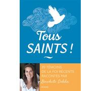Bénédicte Delelis – Tous saints ! – 20 témoins de la foi récents