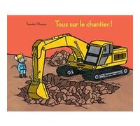 Tous sur le chantier ! Tomoko Ohmura (Auteur), Corinne Atlan (Traduction)