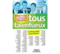 Tous talentueux: Développer les talents et les potentiels dans l'entreprise. Les meilleures pratiques vues par 100 experts