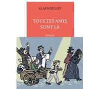 Tous tes amis sont là Alain Dulot (Auteur)