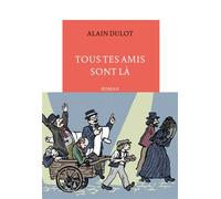 Tous tes amis sont là - Alain Dulot - Table ronde - broché - Roman