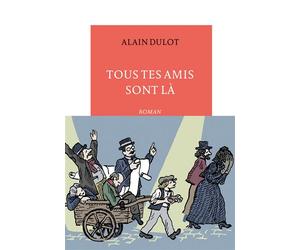 Tous tes amis sont là - Alain Dulot - Table ronde - broché - Roman