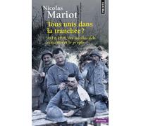 Tous Unis Dans La Tranchée ? - 1914-1918, Les Intellectuels Rencontrent Le Peuple