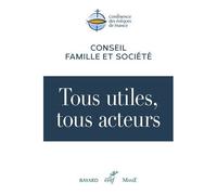 Tous Utiles, Tous Acteurs - Eléments De Réflexion Et De Discernement Pour Un Dialogue Sur Le Travail, LEmploi, LActivité
