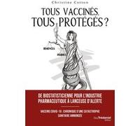 Tous vaccinés, tous protégés? - Vaccins covid-19, Chronique d'une catastrophe sanitaire annoncée Christine Cotton (Auteur), Laurence Muller-Bronn (Préface), Michèle Rivasi (Préface)