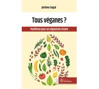 Tous véganes ? Manifeste pour un véganisme éclairé - Jérôme Segal - Yves Michel Eds - broché - Guide