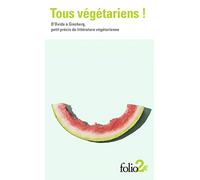 Tous végétariens !: D’Ovide à Ginsberg, petit précis de littérature végétarienne