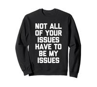 Tous Vos problèmes ne doivent Pas être Mes problèmes - Don Amusant Sweatshirt