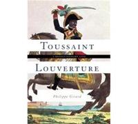 Toussaint Louverture by Philippe Girard Hardcover Book Inconnu (Auteur)