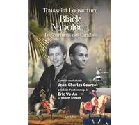Toussaint Louverture dit Black Napoléon dit Le Spartacus des Caraïbes: Comédie musicale de Jean-Charles Courcot, précédé d'un hommage à Éric Vu-An, le danseur Arlequin