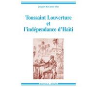 Toussaint Louverture et l'indépendance d'Haïti Jacques de Cauna (Edité par)