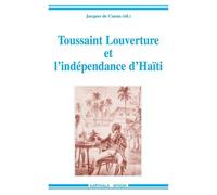 Toussaint Louverture Et L'indépendance D'haïti - Témoignages Pour Un Bicentenaire