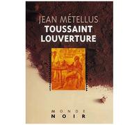 Toussaint Louverture Ou Les Racines De La Liberte