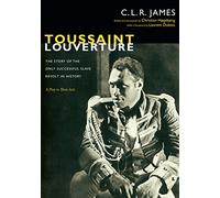 Toussaint Louverture: The Story of the Only Successful Slave Revolt in History; A Play in Three Acts