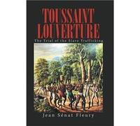 Toussaint Louverture The Trial of the Slave Trafficking - Jean Snat Fleury - Author Solutions Inc - Livre en Anglais Jean Snat FleuryJean Snat Fleury (Auteur)