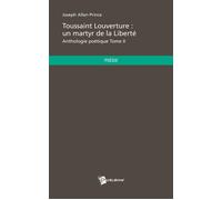 Toussaint Louverture : un martyr de la Liberté Anthologie poétique - Joseph Allen Prince - Publibook - broché - Poésie