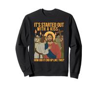 Tout a commencé par Un Baiser, Comment ça s'est terminé comme ça, Jésus ? Sweatshirt