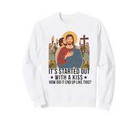 Tout a commencé par Un Baiser, Comment ça s'est terminé comme ça, Jésus ? Sweatshirt