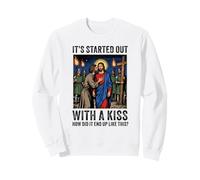 Tout a commencé par Un Baiser, Comment ça s'est terminé comme ça, Jésus ? Sweatshirt