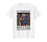 Tout a commencé par Un Baiser, Comment ça s'est terminé comme ça, Jésus ? T-Shirt