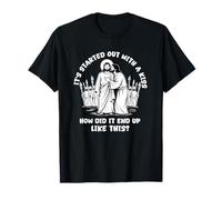 Tout a commencé par Un Baiser, Comment ça s'est terminé comme ça, Jésus ? T-Shirt