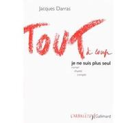Jacques Darras – Tout à coup je ne suis plus seul – Roman chanté compté – Broché (Gallimard)