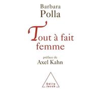 Tout à fait femme Préface d'Axel Kahn - Barbara Polla - Odile Jacob - broché - Essai