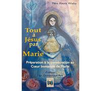 Tout à Jésus par Marie : Préparation à la Consécration au Coeur Immaculé de Marie