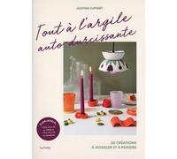 Tout À L'argile Auto-Durcissante - Apprenez À Modeler Et À Peindre