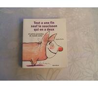 Tout a une fin, sauf le saucisson qui en a deux et autres proverbes du monde entier