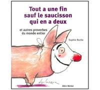 Tout A Une Fin Sauf Le Saucisson Qui En A Deux Et Autres Proverbes Du Monde Entier