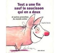 Tout a une fin, sauf le saucisson qui en a deux et autres proverbes du monde entier Sophie Roche (Auteur)