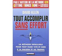 Tout accomplir sans effort: La méthode infaillible pour tout faire vite et bien à la maison au travail