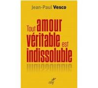 Tout Amour Véritable Est Indissoluble - Plaidoyer Pour Les Divorcés Remariés