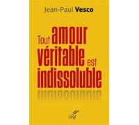 Tout amour véritable est indissoluble - Jean-Paul Vesco - Cerf - broché - Essai