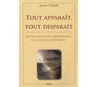 Tout apparait, tout disparait: Enseignement sur l'impermanence et la fin de la souffrance