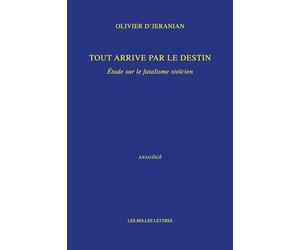 Tout arrive par le destin: Étude sur le fatalisme stoïcien