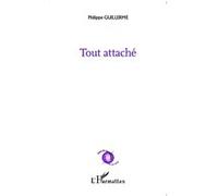 Tout attaché - Philippe Guillerme - L'harmattan - broché - Poésie