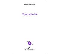 Tout attaché - Philippe Guillerme - L'harmattan - broché - Poésie