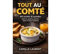 TOUT AU COMTÉ : 60 recettes faciles du quotidien - apéros, gratins, sauces, plats rapides et idées fondantes au fromage Comté: Cuisinez le Comté en ... familiales, astuces pour dorer et gratiner...