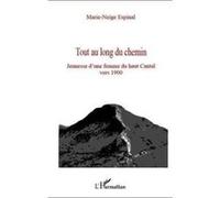 Tout Au Long Du Chemin , Jeunesse D'Une Femme Du Haut Cantal Vers 1900 Espinal, Marie - Neige (Auteur)
