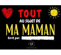 Tout au sujet de ma MAMAN: Livre à compléter pour faire un cadeau pour la fête des mères - cadeau d'anniversaire - cadeau de noel