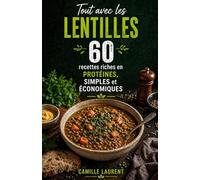 Tout avec les Lentilles - 60 recettes riches en protéines, simples et économiques: Plats faciles, salades complètes, currys, gratins et repas du ... les lentilles sans se compliquer la vie
