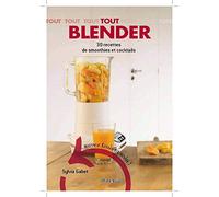 Tout blender. 30 recettes de smoothies et cocktails