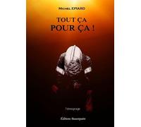 Tout ça pour ça ! - Michel Epiard - Beaurepaire Eds - broché - Roman